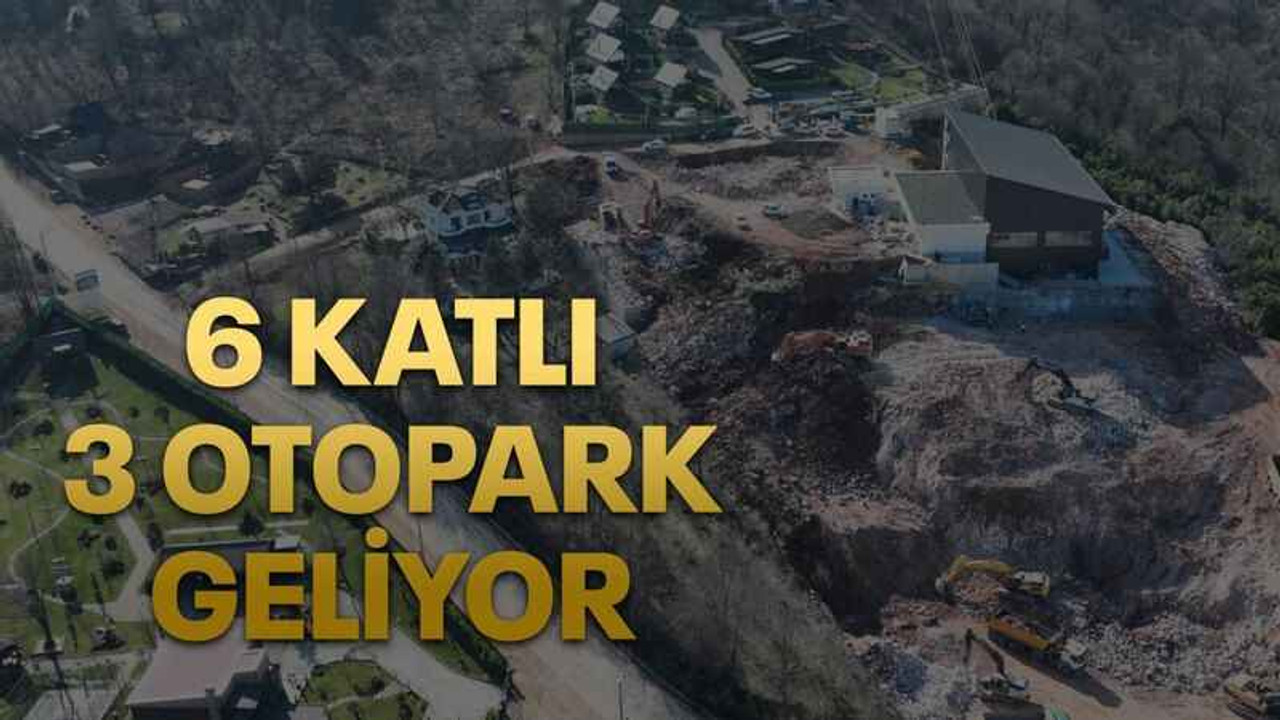 6 katlı 3 otopark geliyor